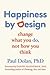 Happiness by Design: Change What You Do, Not How You Think