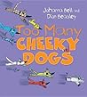 Too Many Cheeky Dogs by Johanna Bell