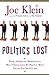 Politics Lost: How American Democracy Was Trivialized By People Who Think You're Stupid