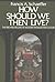 How Should We Then Live? The Rise and Decline of Western Thou... by Francis A. Schaeffer