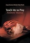 Teach Me to Pray by Andrew Murray