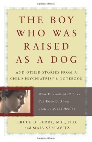 The Boy Who Was Raised as a Dog: And Other Stories from a Child Psychiatrist's Notebook