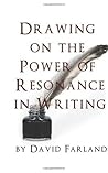 Drawing on the Power of Resonance in Writing by David Farland