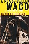 A Place Called Waco by David Thibodeau