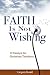 Faith Is Not Wishing: 13 Es...