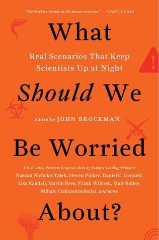 What Should We Be Worried About? Real Scenarios That Keep Sci... by John Brockman