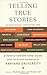 Telling True Stories: A Nonfiction Writers' Guide from the Nieman Foundation at Harvard University