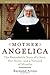 Mother Angelica: The Remarkable Story of a Nun, Her Nerve, and a Network of Miracles