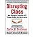 Disrupting Class: How Disru...