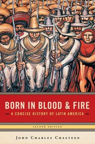 Born in Blood and Fire by John Charles Chasteen