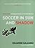 Soccer in Sun and Shadow by Eduardo Galeano