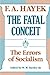 The Fatal Conceit by Friedrich A. Hayek