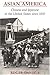 Asian America: Chinese and Japanese in the United States since 1850