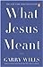 What Jesus Meant by Garry Wills