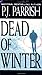 Dead Of Winter by P.J. Parrish