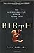 Birth: The Surprising Histo...