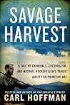 Savage Harvest by Carl Hoffman