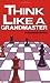 Think Like A Grandmaster by Alexander Kotov