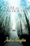 The House on Hancock Hill by Indra Vaughn