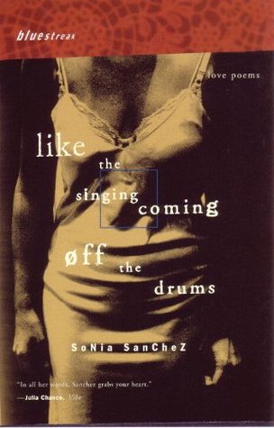 Like the Singing Coming off the Drums by Sonia Sanchez