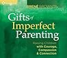 The Gifts of Imperfect Parenting by Brené Brown