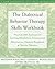 The Dialectical Behavior Therapy Skills Workbook by Matthew McKay