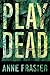 Play Dead by Anne Frasier