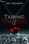 Taming Darkness by Kat  Daemon