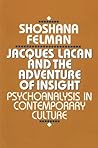 Jacques Lacan and the Adventure of Insight by Shoshana Felman