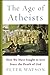 The Age of Atheists by Peter Watson