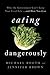 Eating Dangerously: Why the...