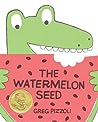 The Watermelon Seed by Greg Pizzoli