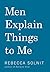 Men Explain Things to Me by Rebecca Solnit