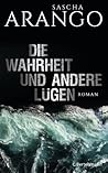 Die Wahrheit und andere Lügen by Sascha Arango