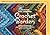 Around the Corner Crochet Borders: 150 Colorful, Creative Edging Designs with Charts and Instructions for Turning the Corner Perfectly Every Time