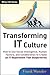 Transforming IT Culture: How to Use Social Intelligence, Human Factors, and Collaboration to Create an IT Department That Outperforms (Wiley CIO)