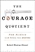 The Courage Quotient: How Science Can Make You Braver