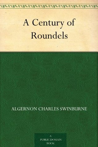 A Century of Roundels by Algernon Charles Swinburne