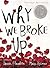 Why We Broke Up