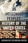 An Indigenous Peoples' History of the United States by Roxanne Dunbar-Ortiz