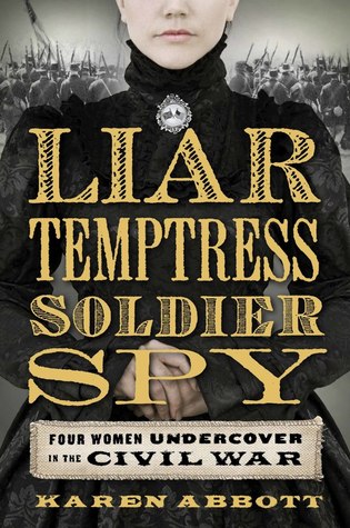 Liar, Temptress, Soldier, Spy by Karen Abbott