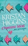 L'homme idéal... ou presque by Kristan Higgins