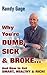 Why You're Dumb, Sick and Broke...And How to Get Smart, Healthy and Rich!