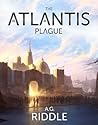 The Atlantis Plague by A.G. Riddle