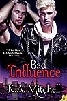 Bad Influence by K.A. Mitchell