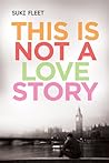 This Is Not a Love Story by Suki Fleet