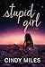 Stupid Girl (Stupid in Love, #1)