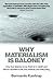 Why Materialism Is Baloney: How True Skeptics Know There Is No Death and Fathom Answers to life, the Universe, and Everything