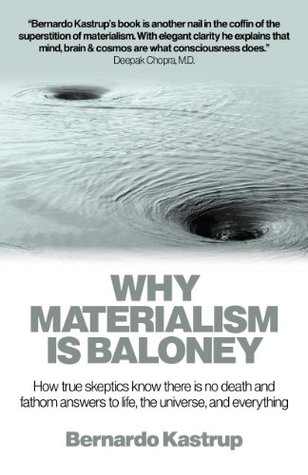 Why Materialism Is Baloney by Bernardo Kastrup