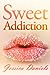 Sweet Addiction (Sweet Addiction, #1)